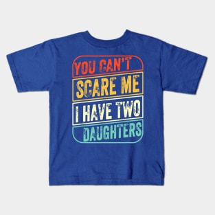 You Can’t Scare Me I Have Two Daughters Kids T-Shirt